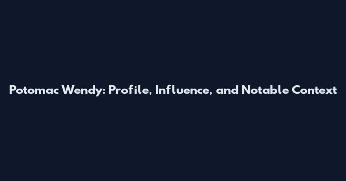 Potomac Wendy: Profile, Influence, and Notable Context