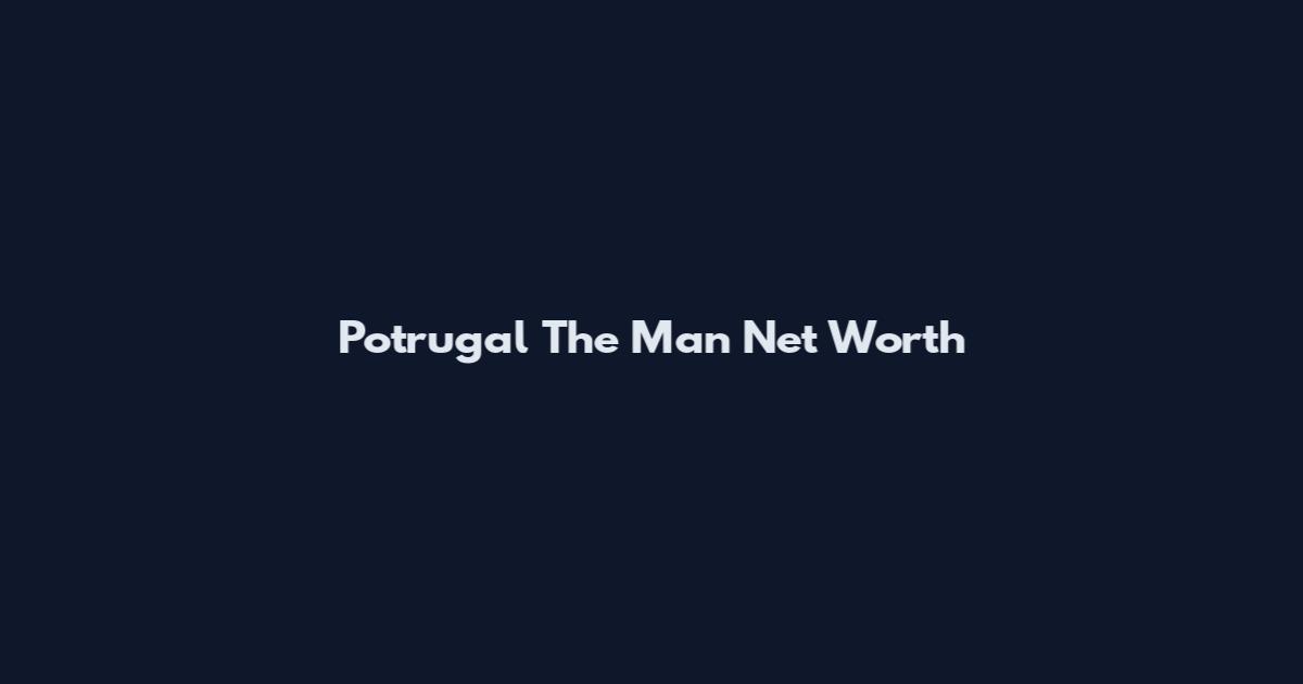 Potrugal The Man Net Worth