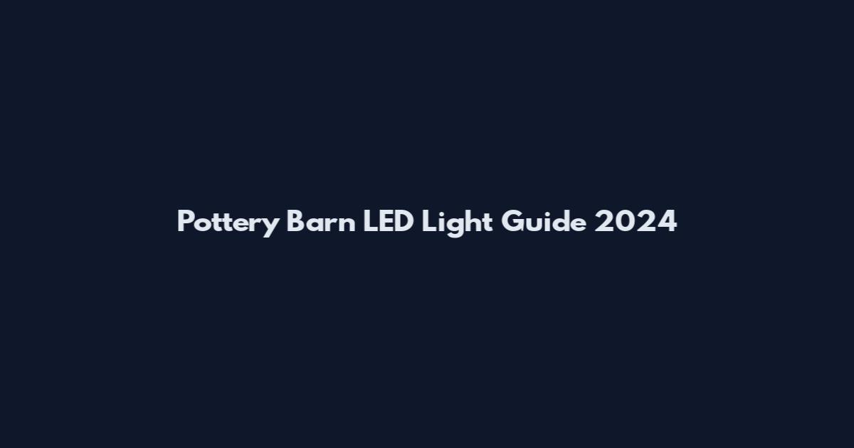 Pottery Barn LED Light Guide 2024