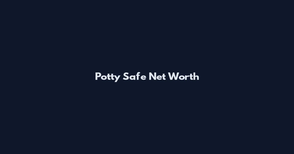 Potty Safe Net Worth
