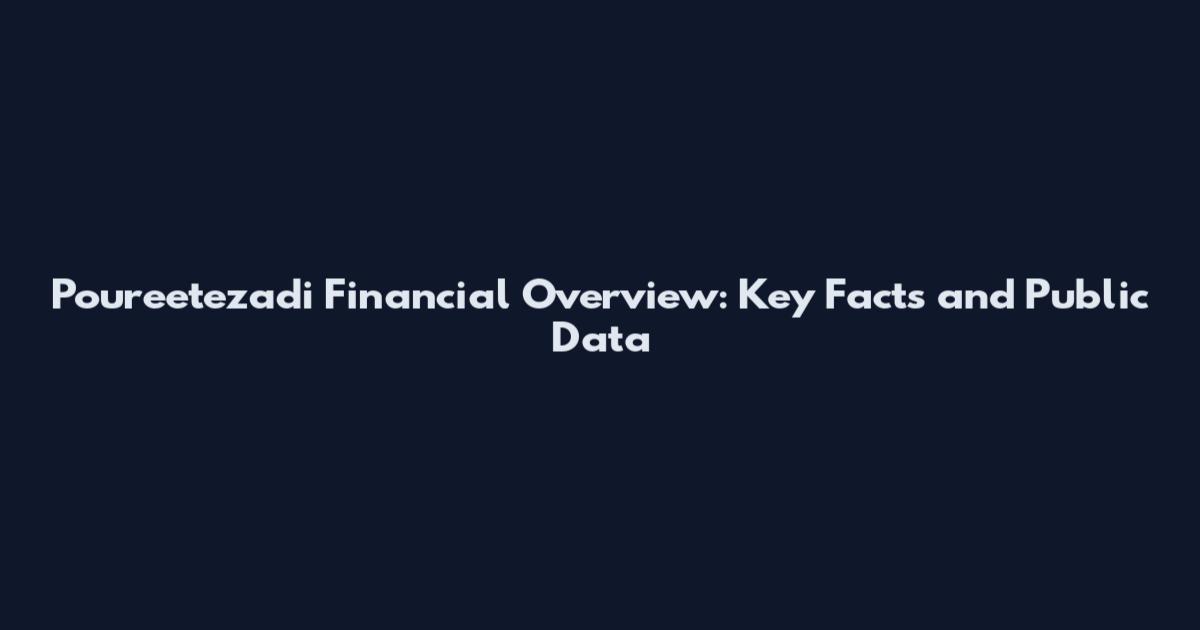 Poureetezadi Financial Overview: Key Facts and Public Data