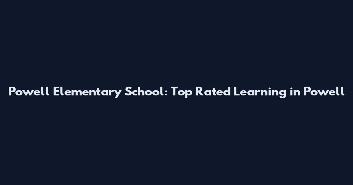 Powell Elementary School: Top Rated Learning in Powell