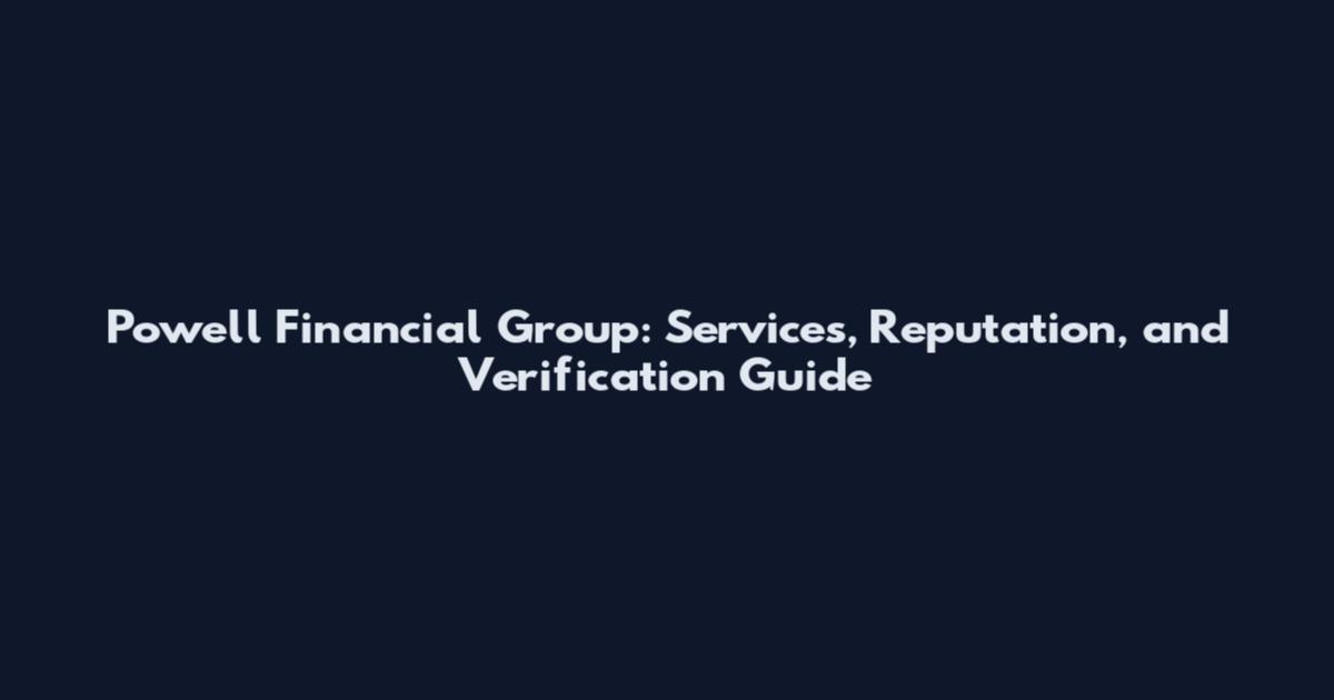 Powell Financial Group: Services, Reputation, and Verification Guide