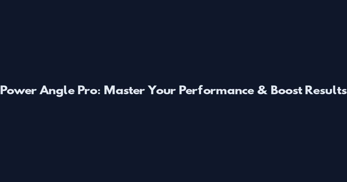 Power Angle Pro: Master Your Performance & Boost Results