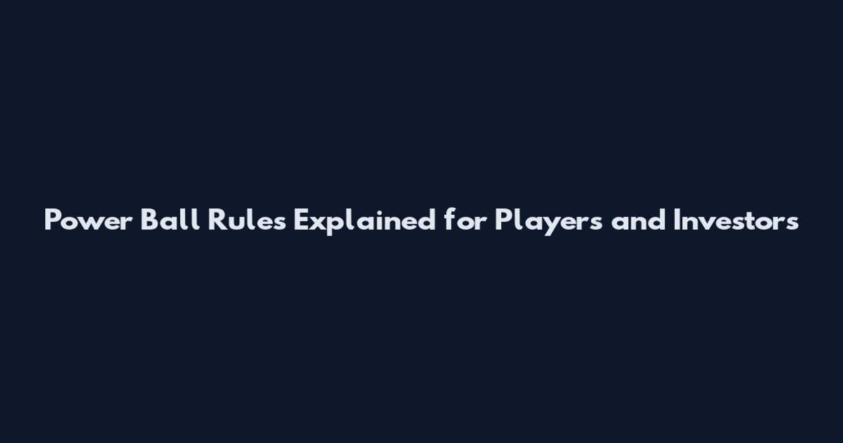 Power Ball Rules Explained for Players and Investors