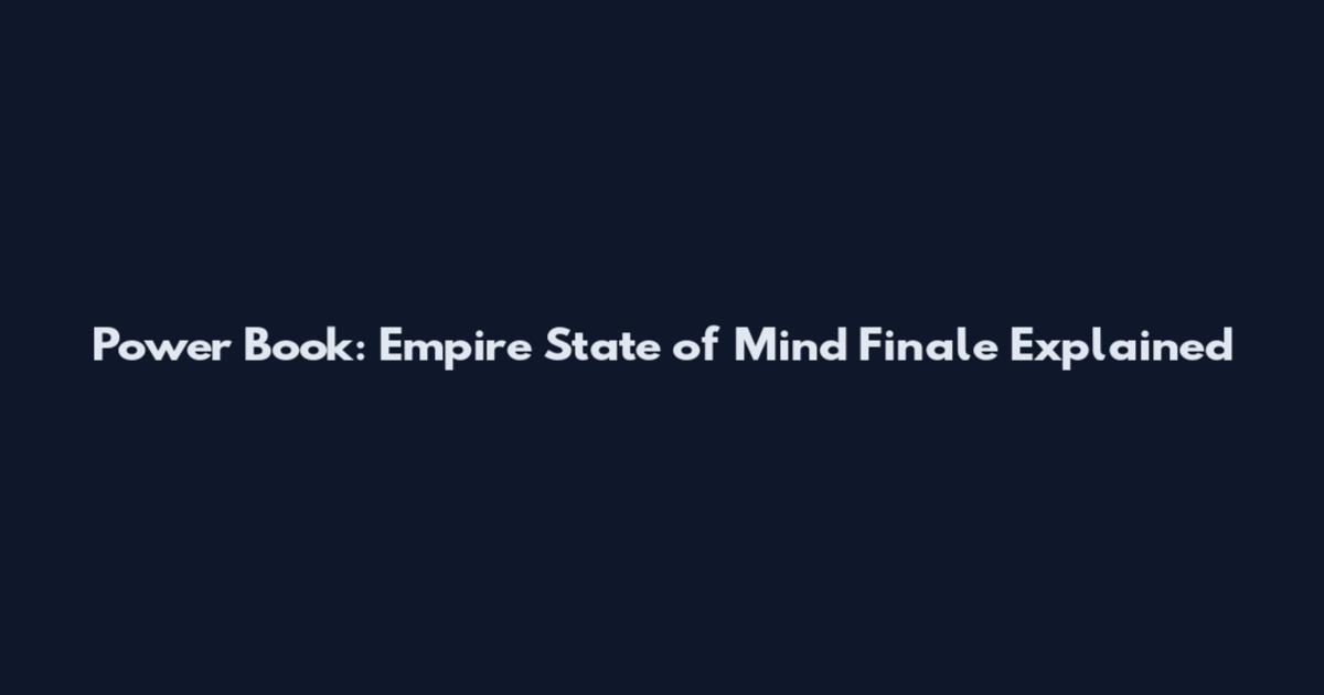 Power Book: Empire State of Mind Finale Explained
