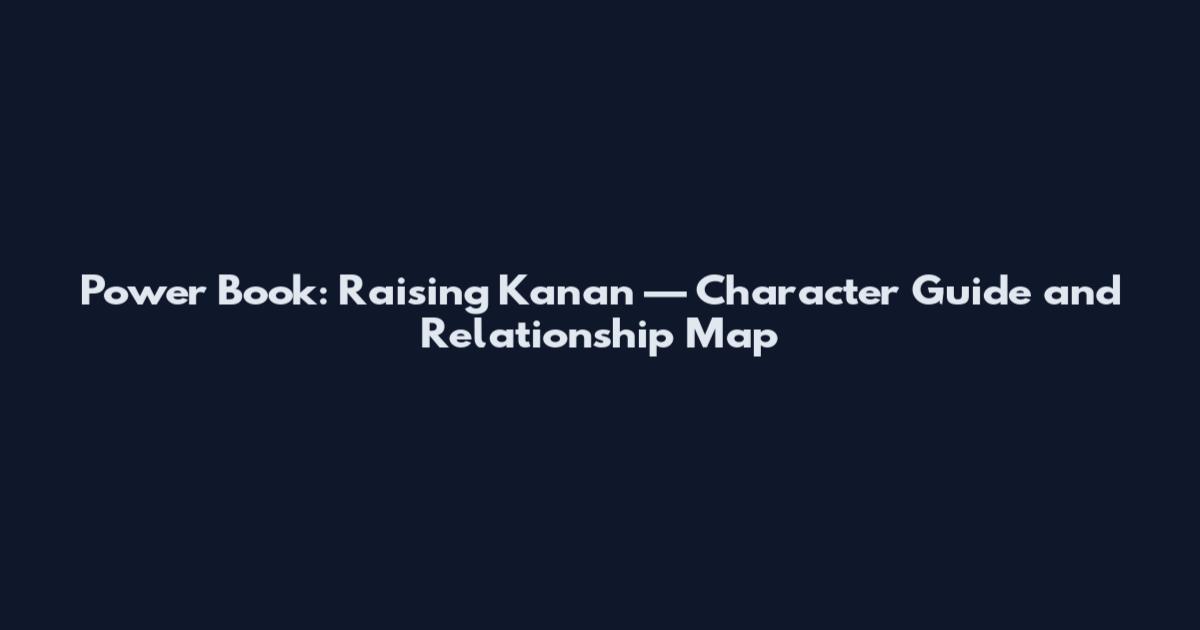 Power Book: Raising Kanan — Character Guide and Relationship Map