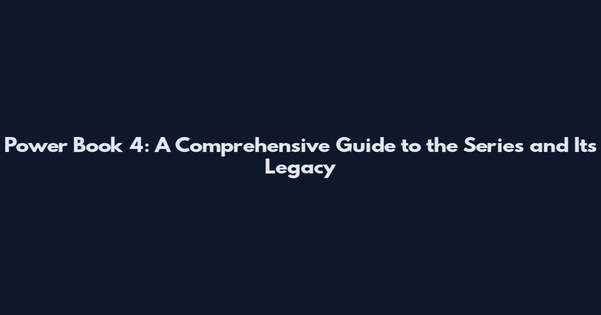 Power Book 4: A Comprehensive Guide to the Series and Its Legacy