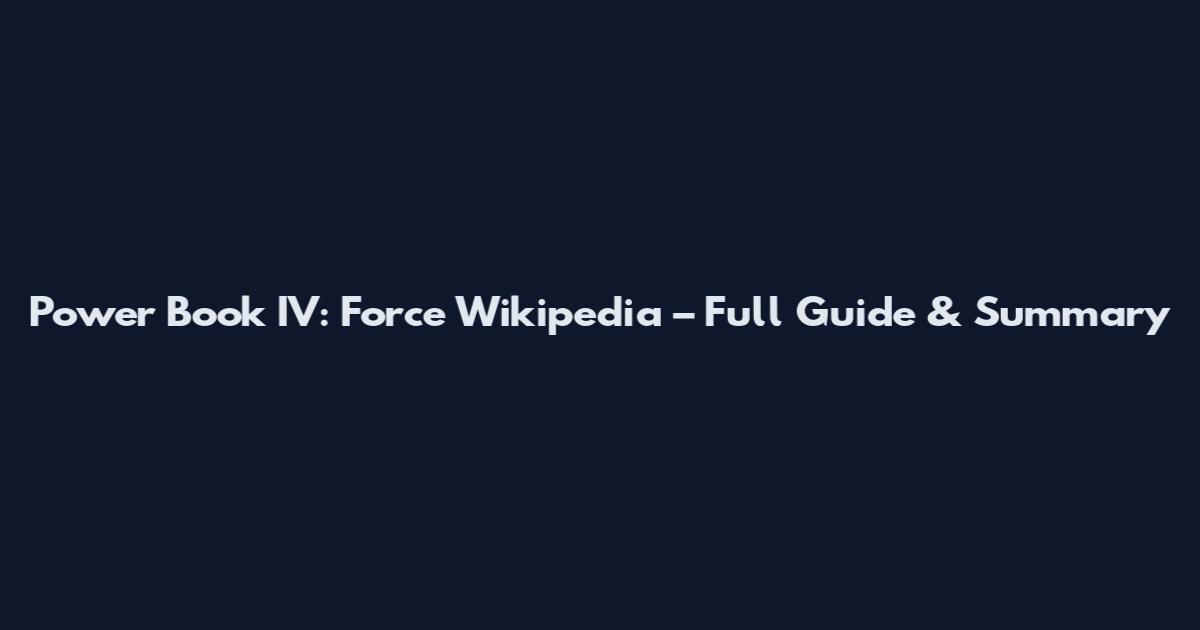 Power Book IV: Force Wikipedia – Full Guide & Summary