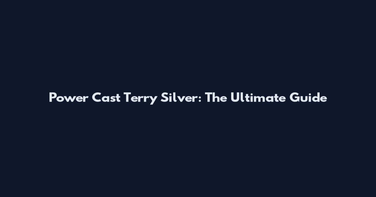 Power Cast Terry Silver: The Ultimate Guide