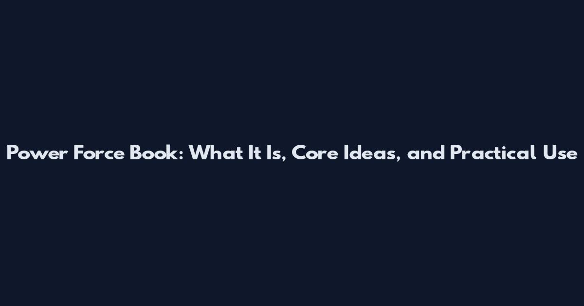 Power Force Book: What It Is, Core Ideas, and Practical Use