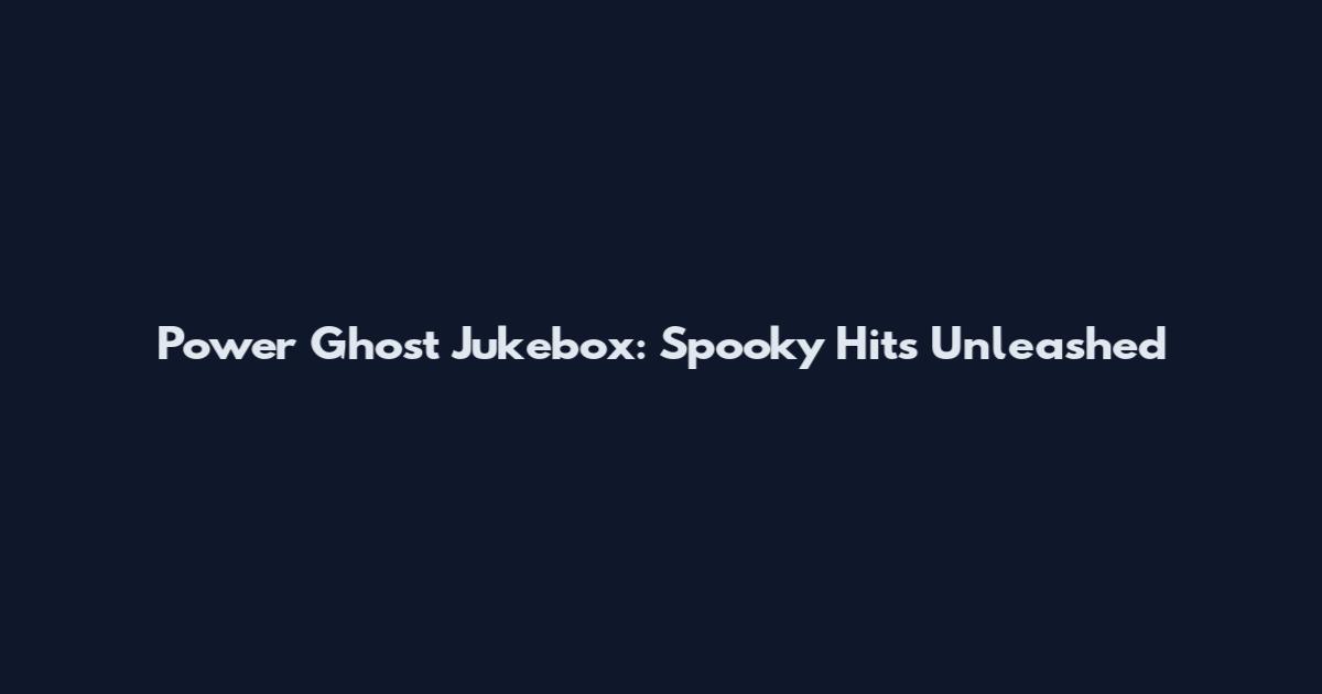 Power Ghost Jukebox: Spooky Hits Unleashed