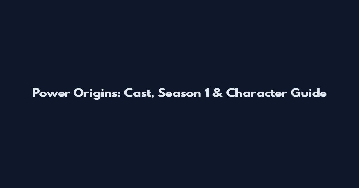 Power Origins: Cast, Season 1 & Character Guide