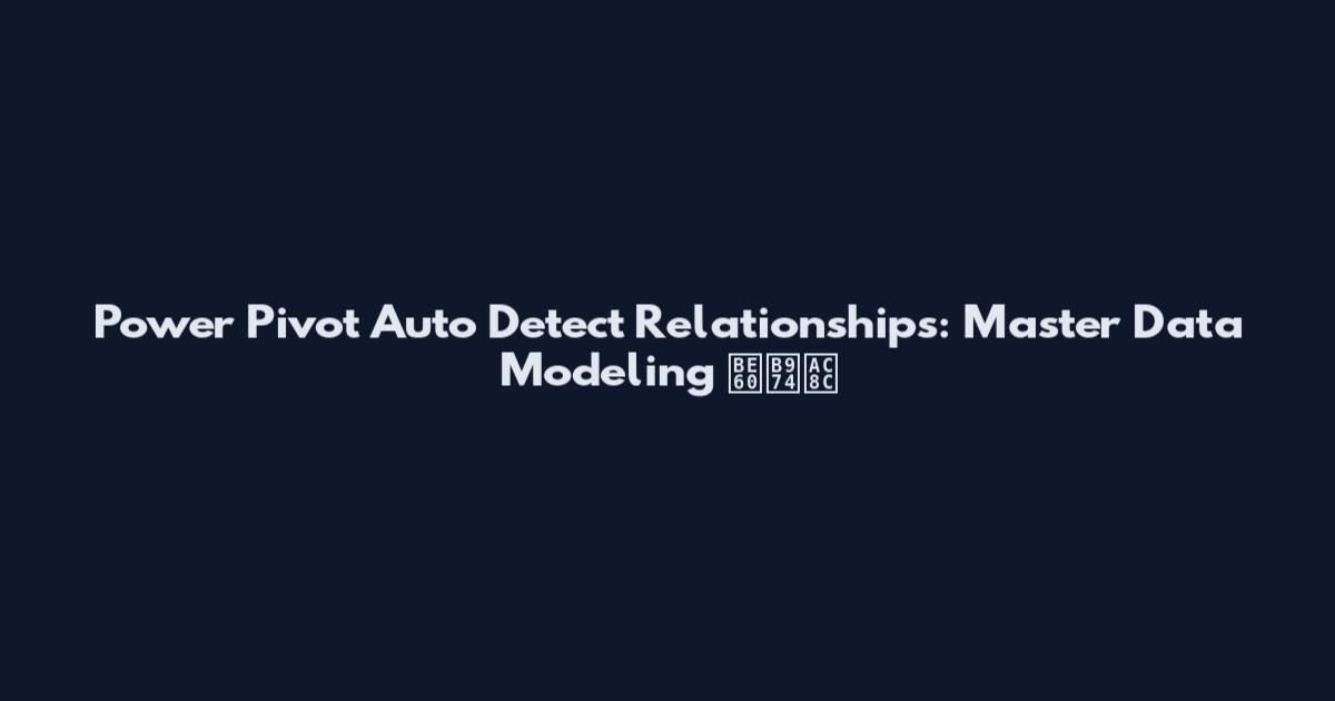 Power Pivot Auto Detect Relationships: Master Data Modeling 빠르게