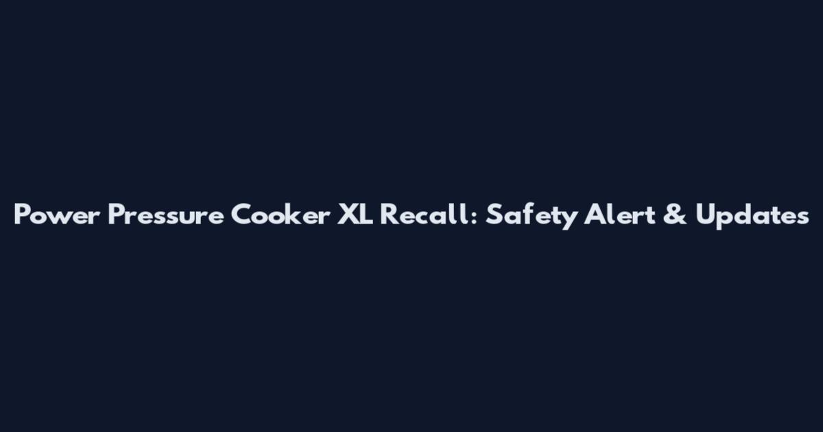 Power Pressure Cooker XL Recall: Safety Alert & Updates
