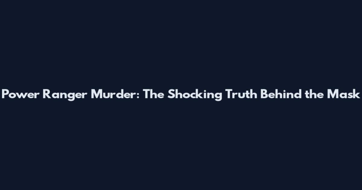 Power Ranger Murder: The Shocking Truth Behind the Mask