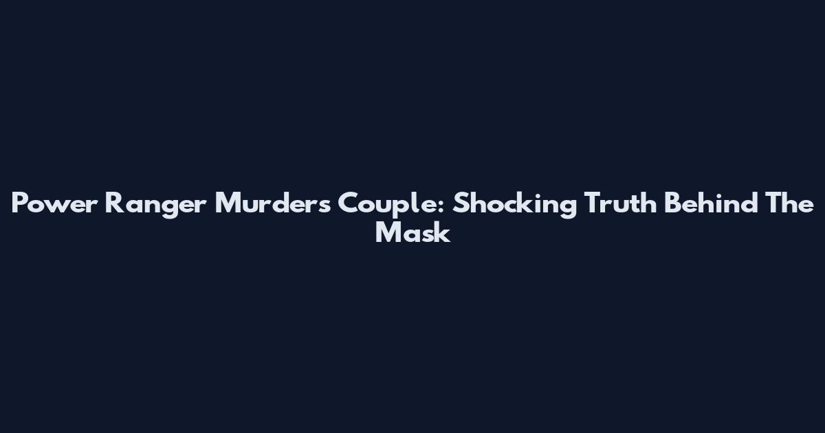 Power Ranger Murders Couple: Shocking Truth Behind The Mask