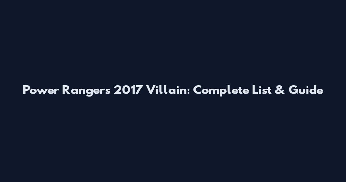 Power Rangers 2017 Villain: Complete List & Guide