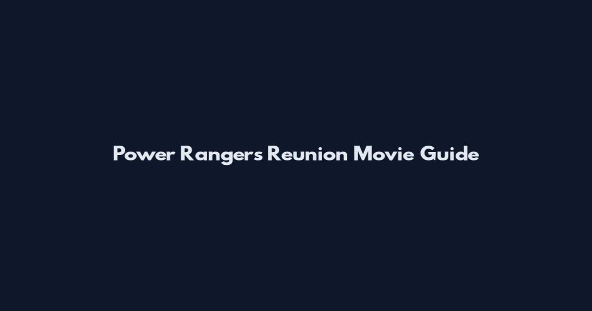 Power Rangers Reunion Movie Guide