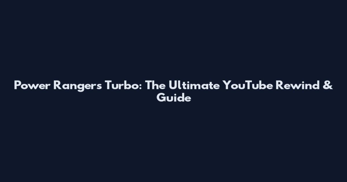 Power Rangers Turbo: The Ultimate YouTube Rewind & Guide