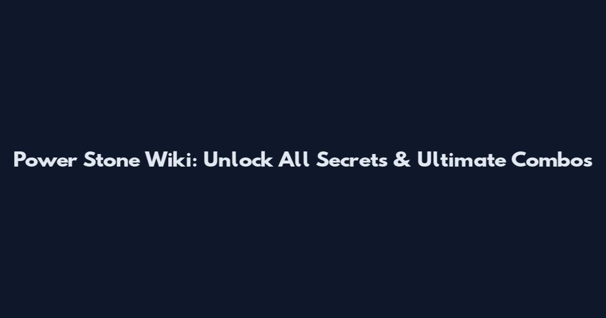 Power Stone Wiki: Unlock All Secrets & Ultimate Combos