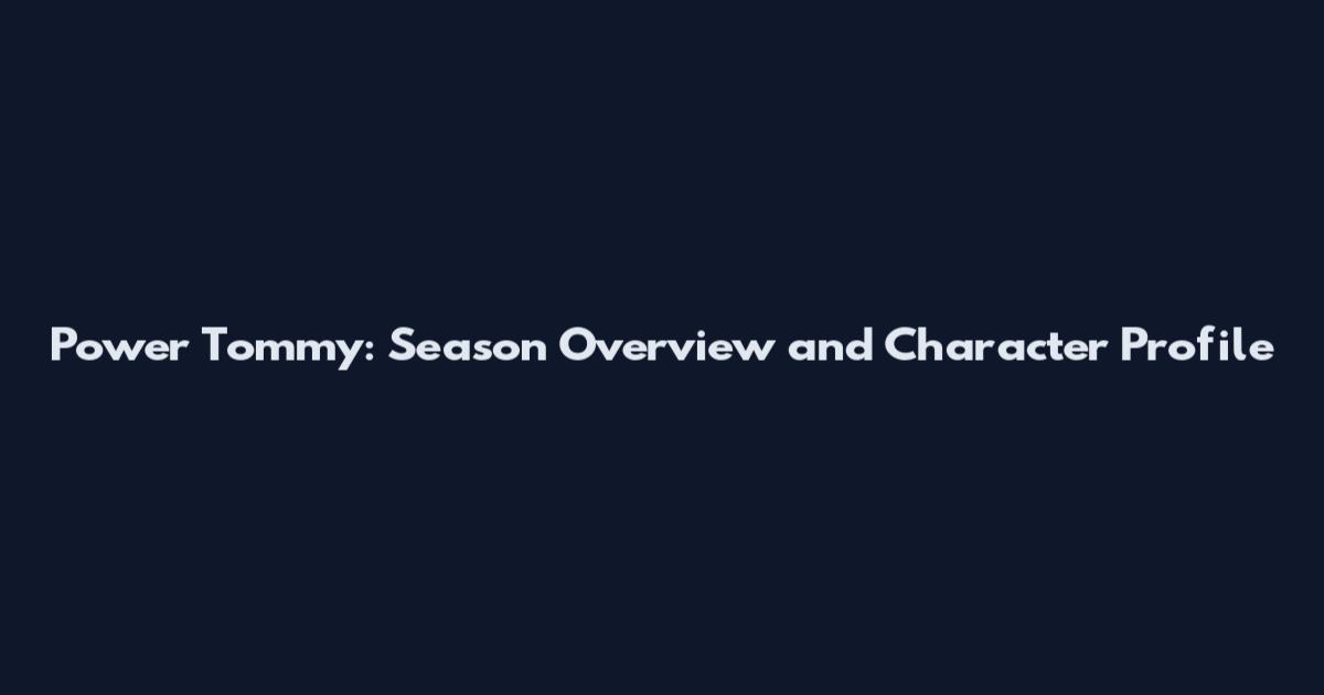 Power Tommy: Season Overview and Character Profile