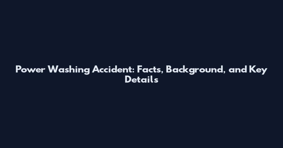 Power Washing Accident: Facts, Background, and Key Details