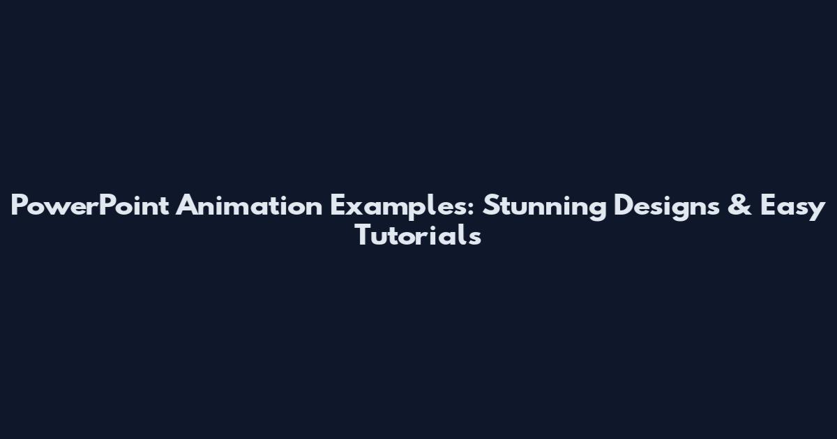 PowerPoint Animation Examples: Stunning Designs & Easy Tutorials
