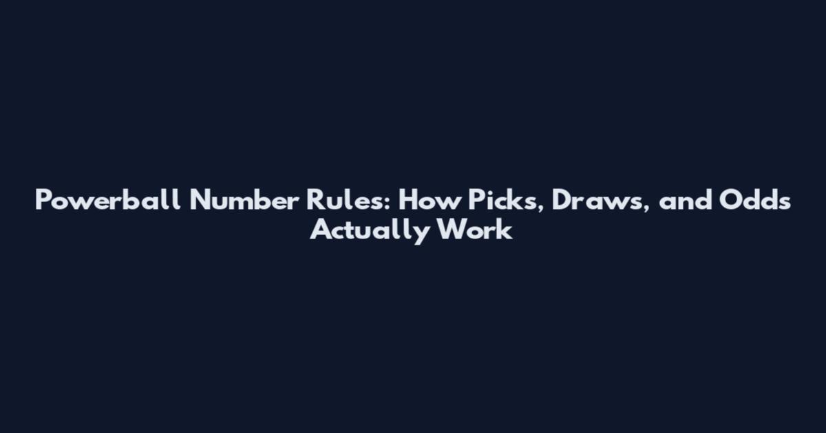 Powerball Number Rules: How Picks, Draws, and Odds Actually Work
