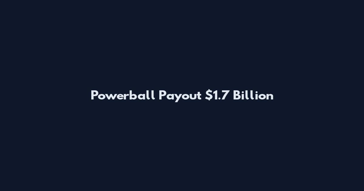 Powerball Payout $1.7 Billion