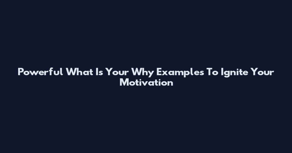 Powerful "What Is Your Why" Examples To Ignite Your Motivation