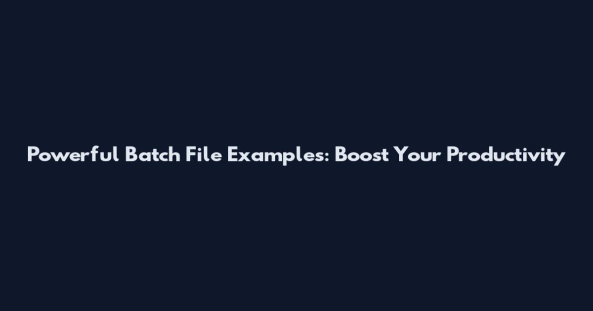 Powerful Batch File Examples: Boost Your Productivity