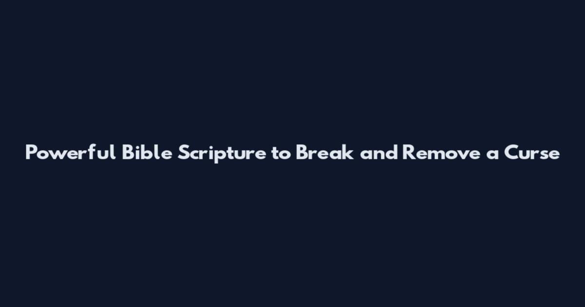 Powerful Bible Scripture to Break and Remove a Curse