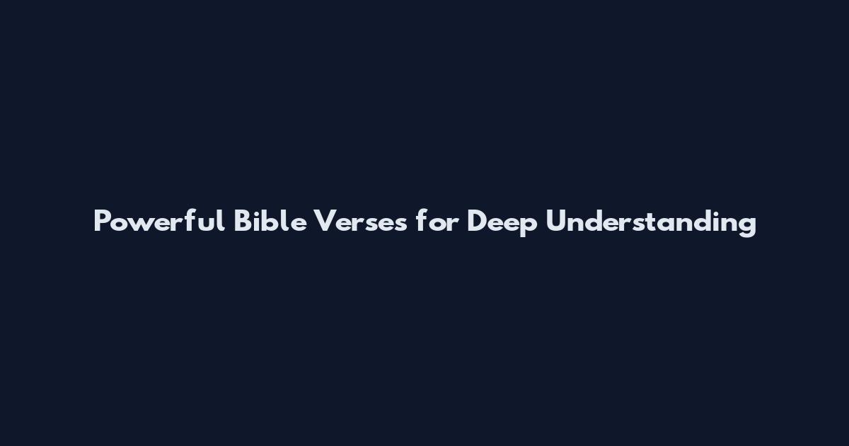 Powerful Bible Verses for Deep Understanding