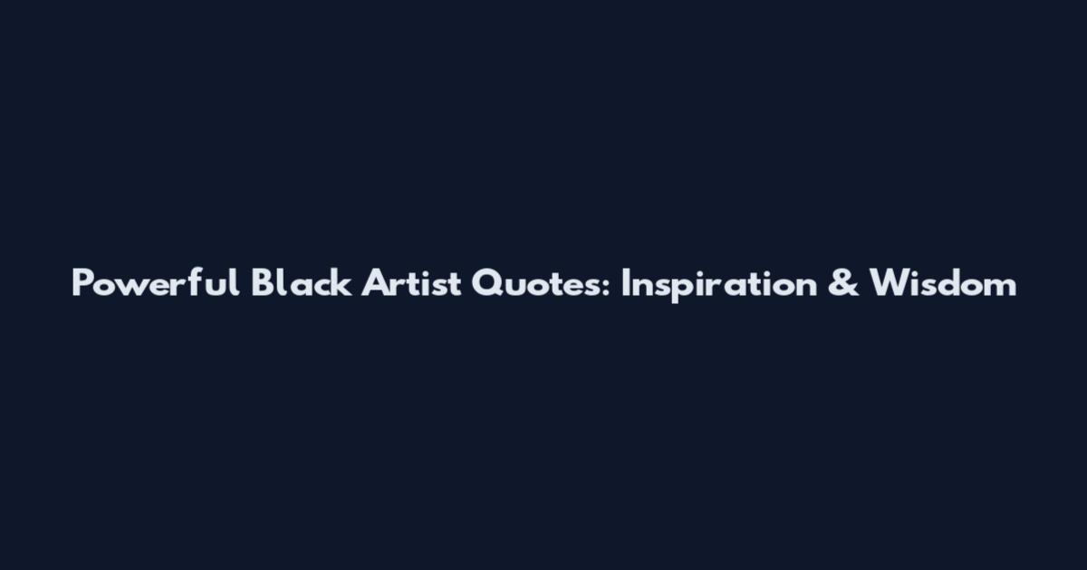 Powerful Black Artist Quotes: Inspiration & Wisdom
