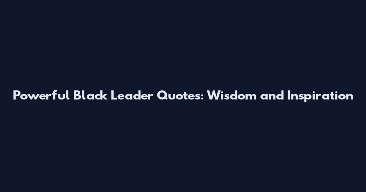 Powerful Black Leader Quotes: Wisdom and Inspiration