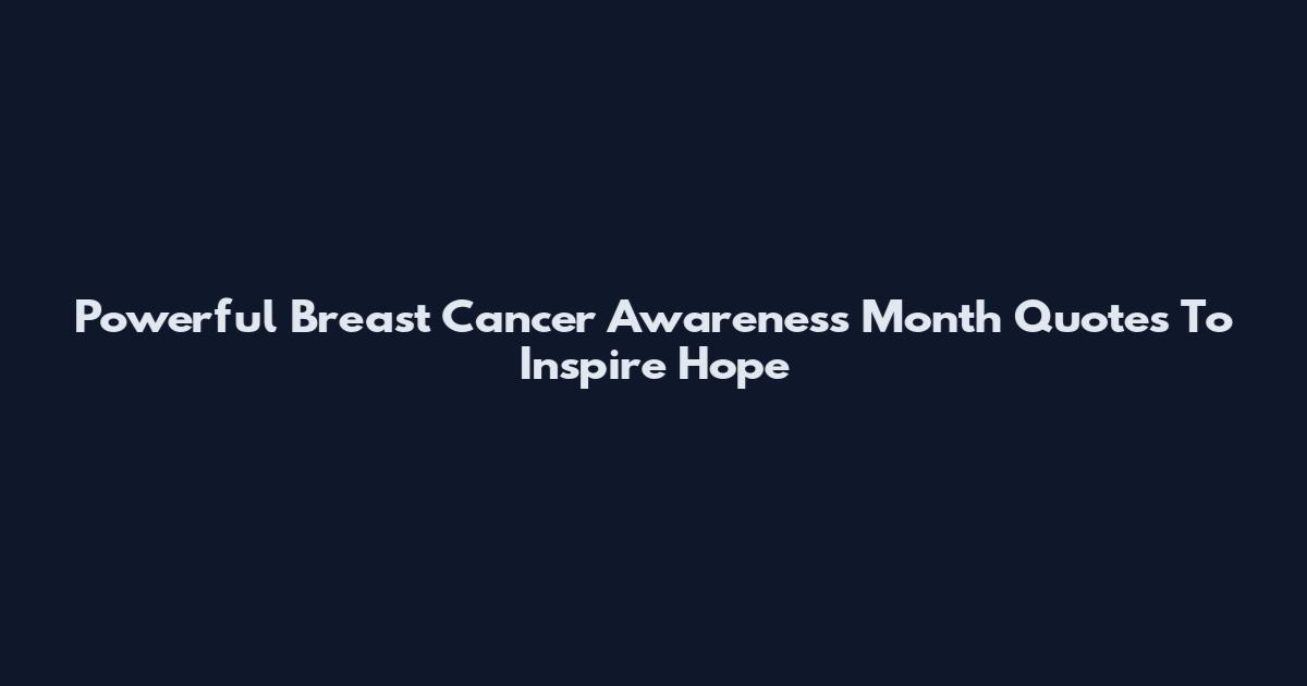 Powerful Breast Cancer Awareness Month Quotes To Inspire Hope