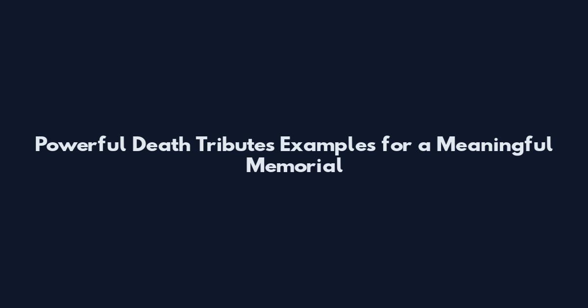 Powerful Death Tributes Examples for a Meaningful Memorial