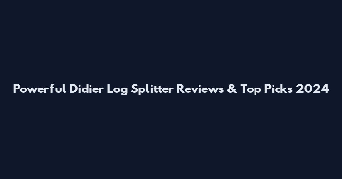 Powerful Didier Log Splitter Reviews & Top Picks 2024