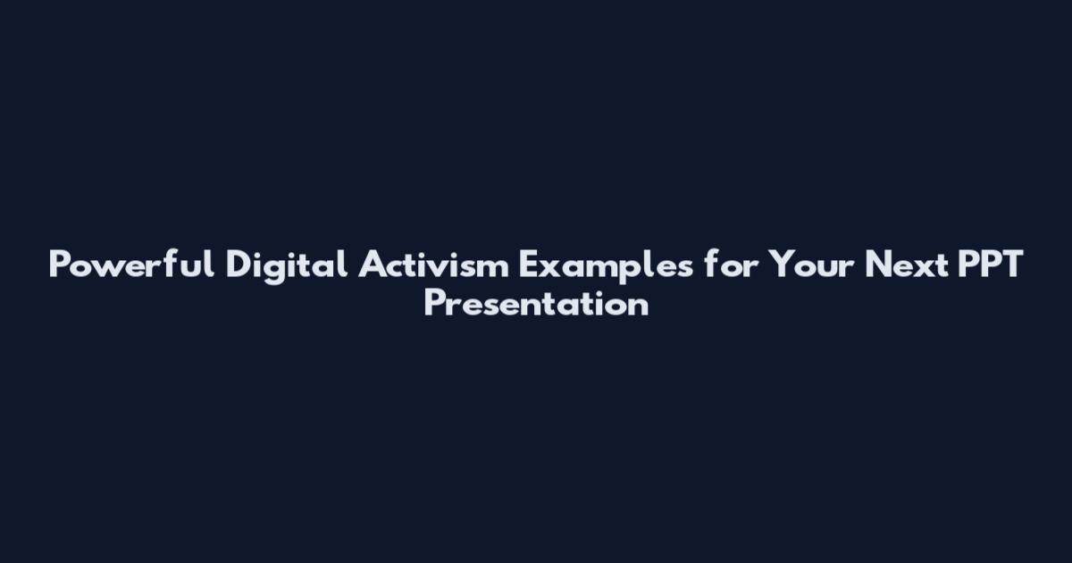 Powerful Digital Activism Examples for Your Next PPT Presentation