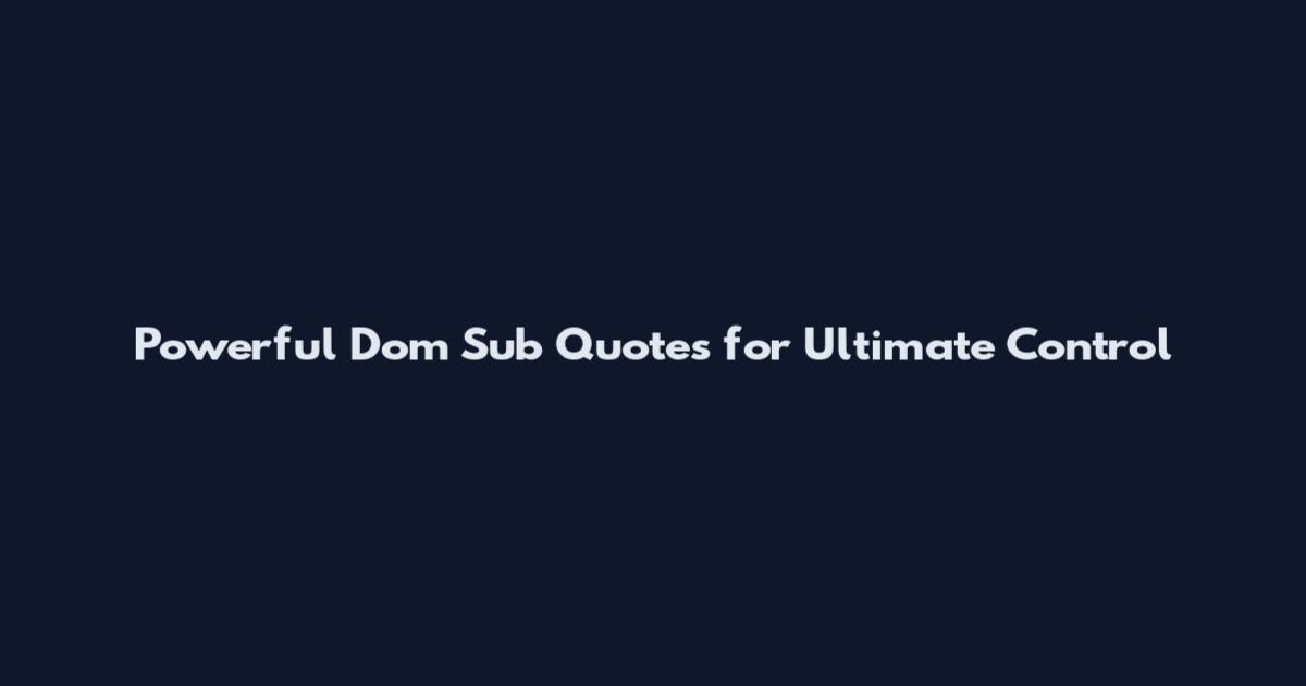Powerful Dom Sub Quotes for Ultimate Control