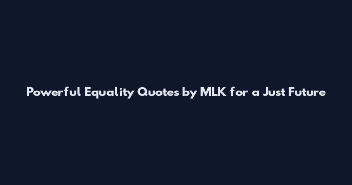 Powerful Equality Quotes by MLK for a Just Future