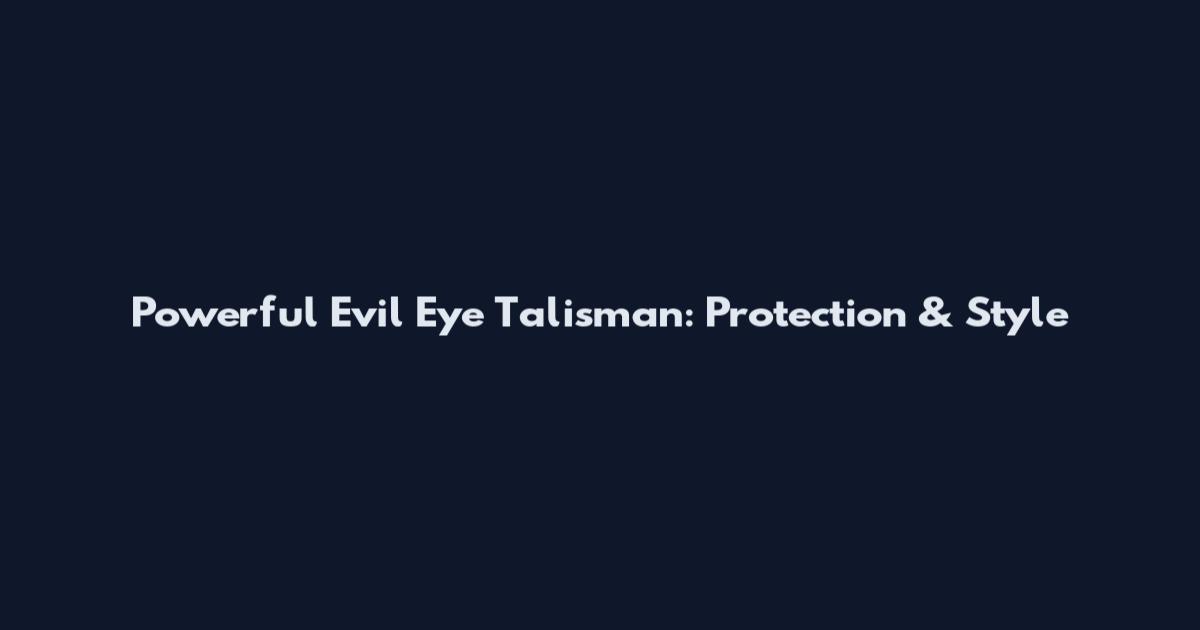 Powerful Evil Eye Talisman: Protection & Style