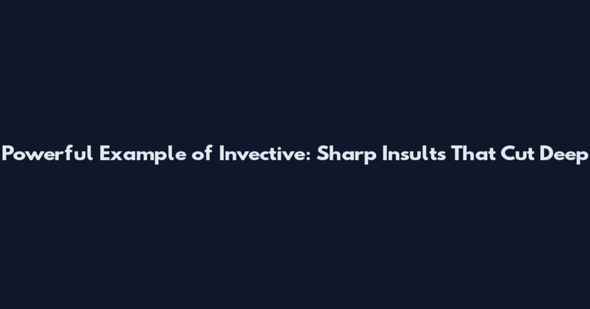 Powerful Example of Invective: Sharp Insults That Cut Deep