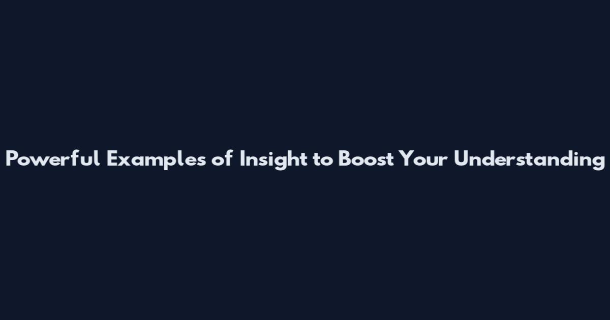 Powerful Examples of Insight to Boost Your Understanding
