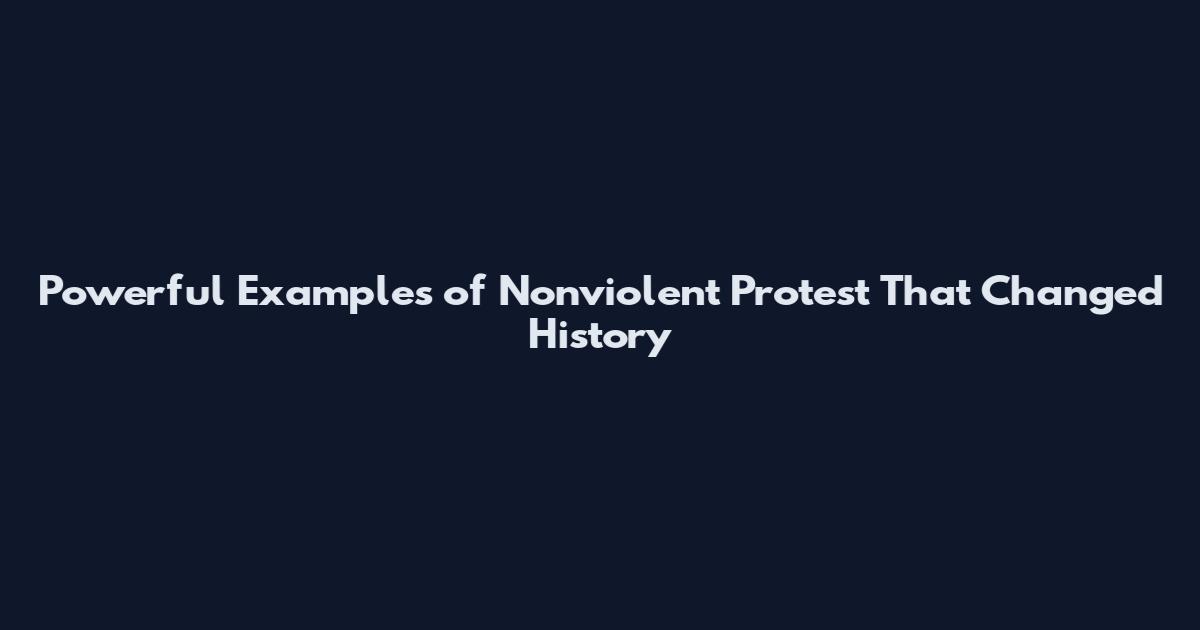 Powerful Examples of Nonviolent Protest That Changed History