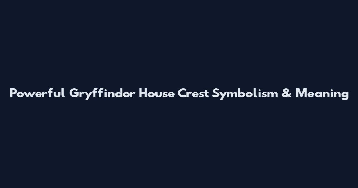 Powerful Gryffindor House Crest Symbolism & Meaning