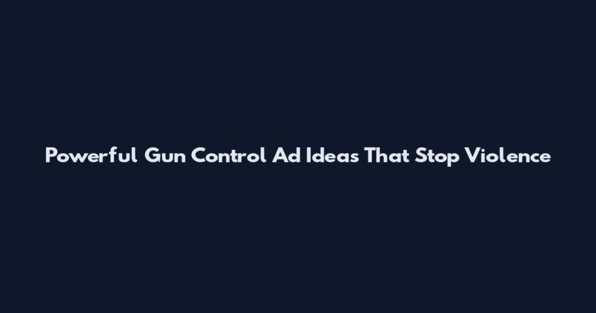 Powerful Gun Control Ad Ideas That Stop Violence
