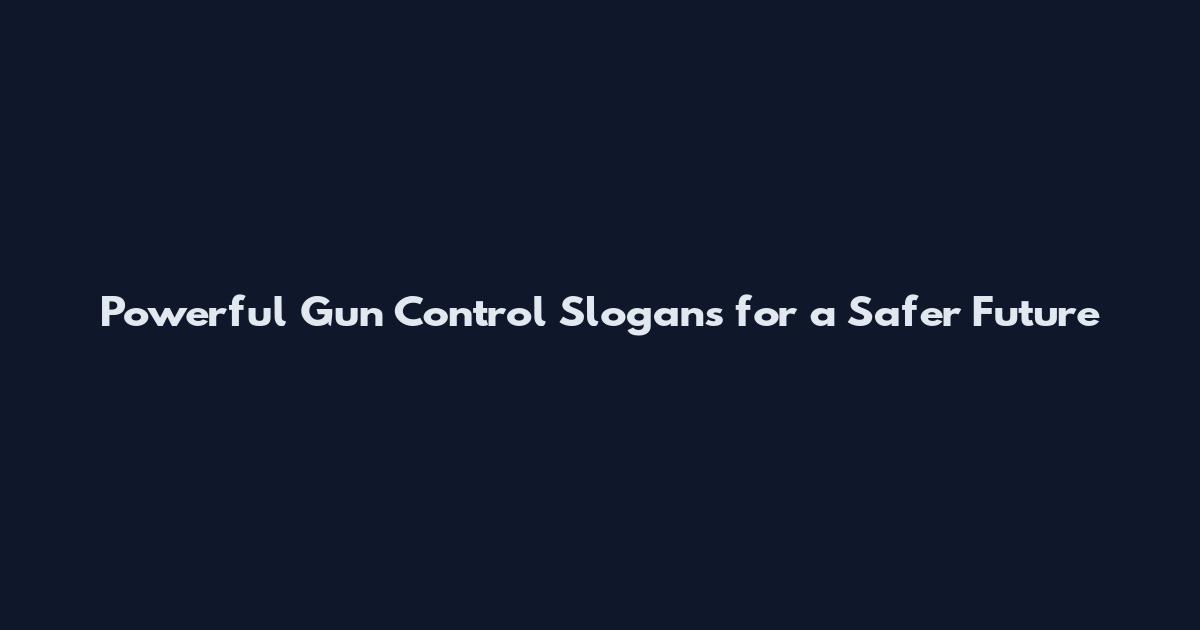 Powerful Gun Control Slogans for a Safer Future