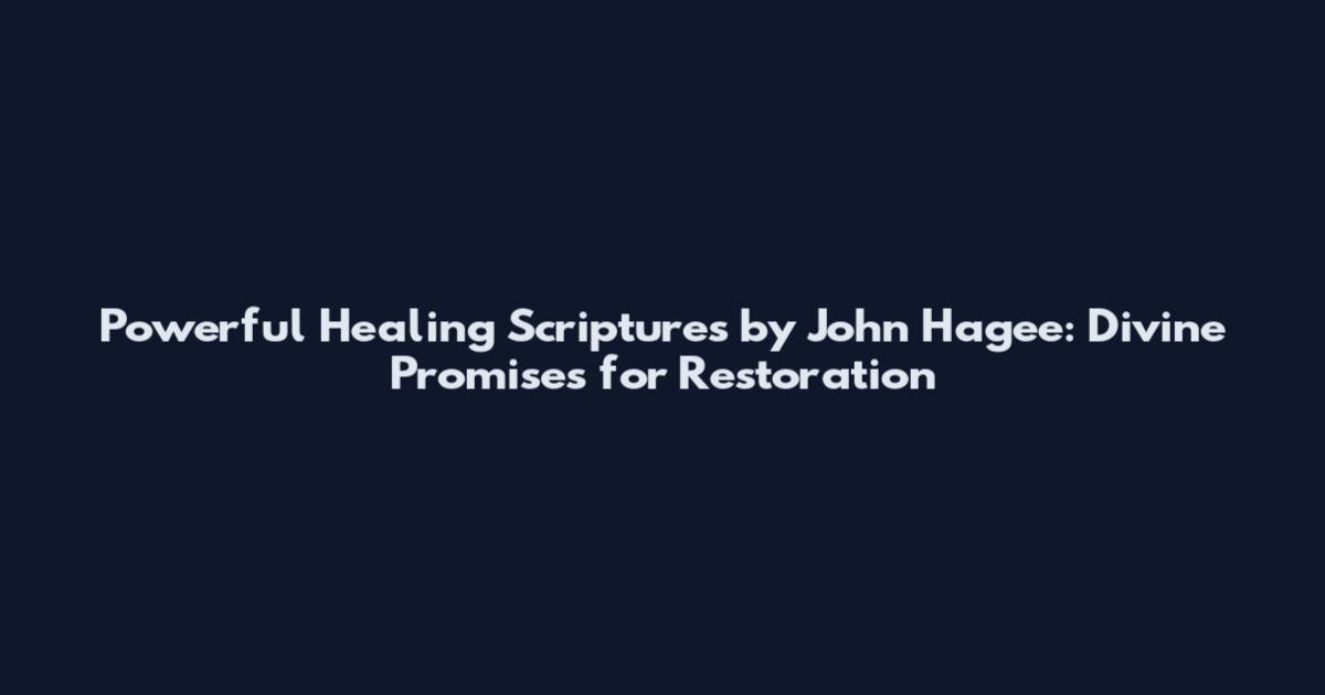 Powerful Healing Scriptures by John Hagee: Divine Promises for Restoration
